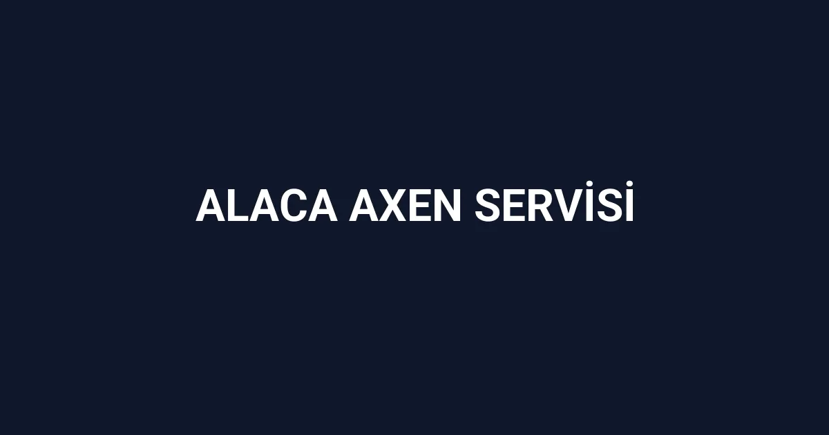Alaca Axen Servisi
